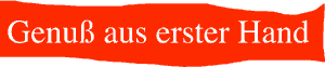 Genuss aus erster Hand